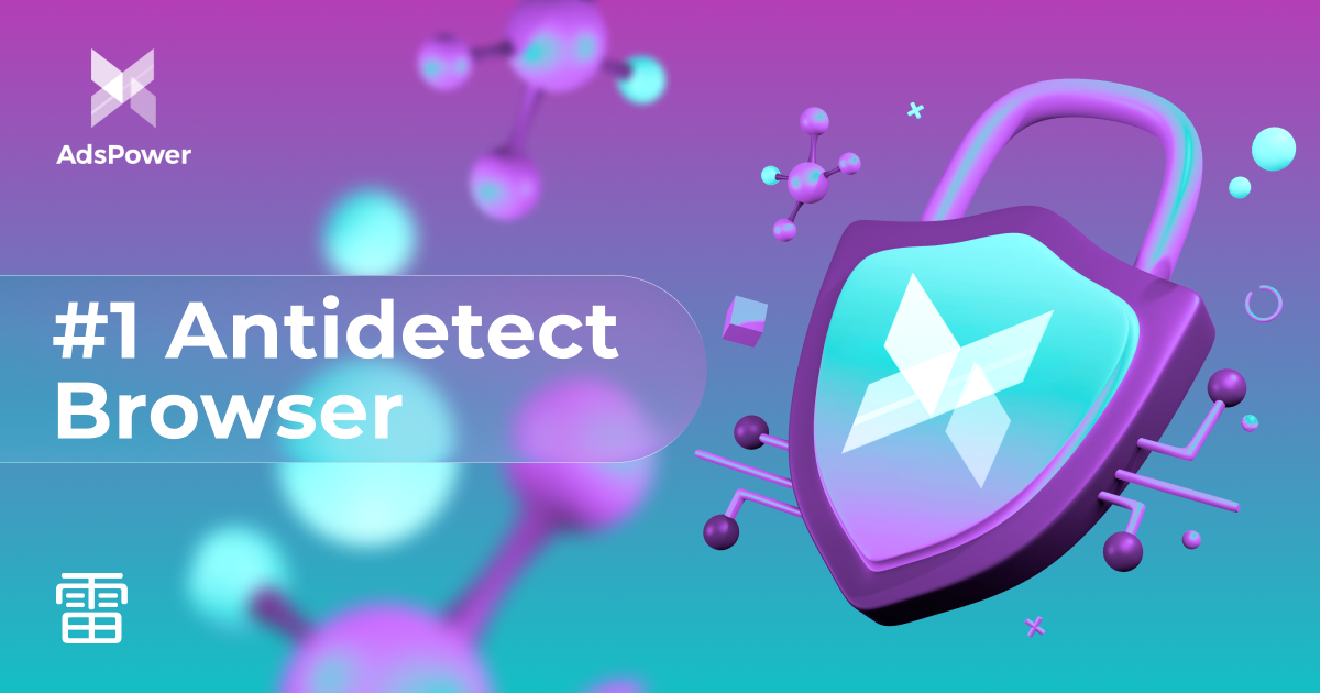 AdsPower — the #1 antidetect browser for safe multi-account operations